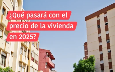 ¿Qué pasará con el precio de la vivienda en 2025?