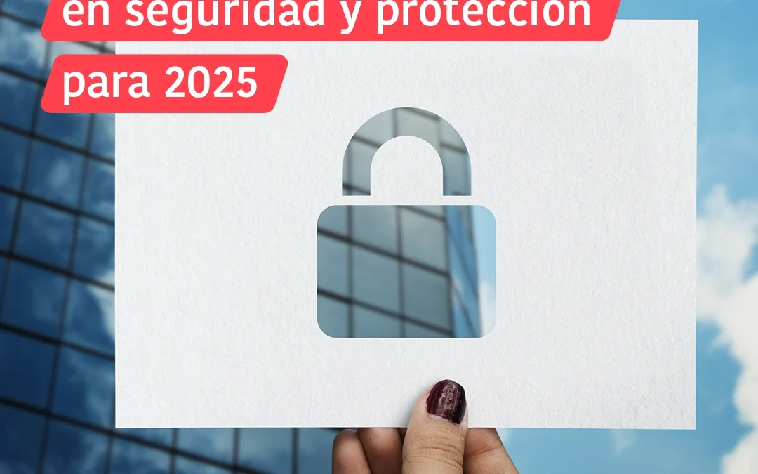 Principales tendencias en seguridad y protección para 2025