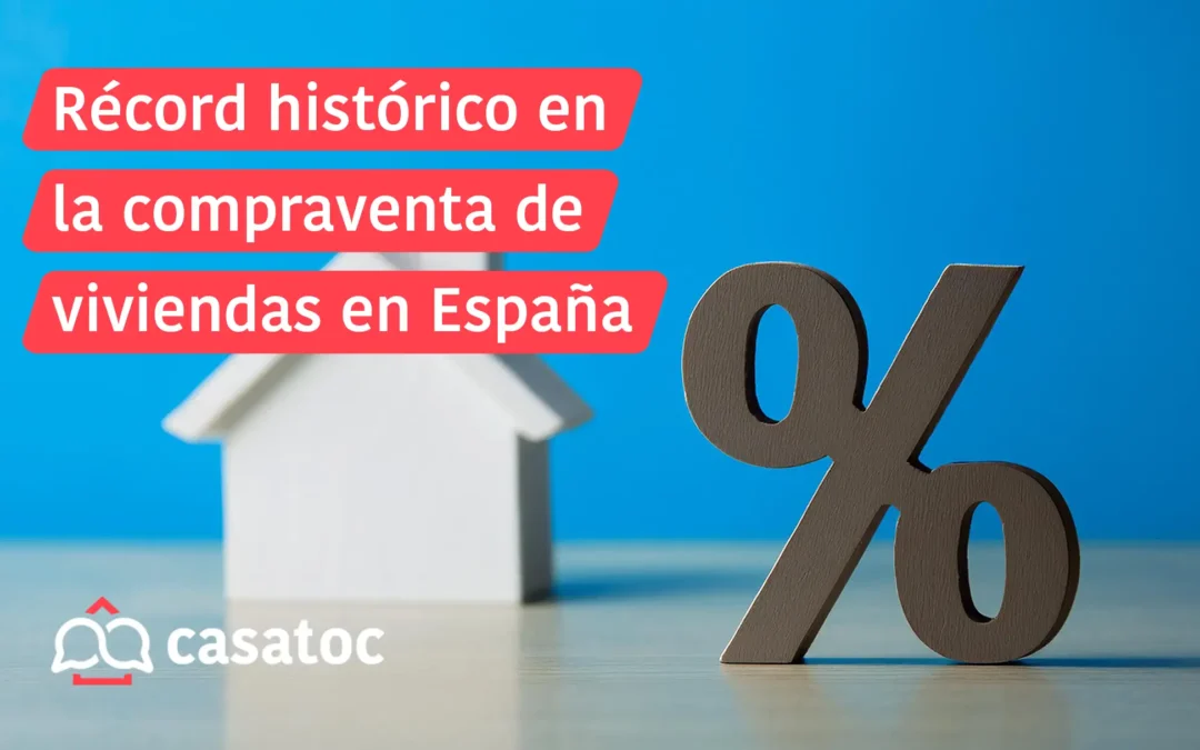 Récord histórico en compraventa de viviendas en España