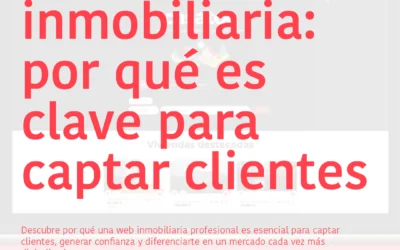 Tu web inmobiliaria: por qué es clave para captar clientes y generar confianza